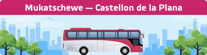Bus Ticket Mukatschewe — Castellon de la Plana buchen